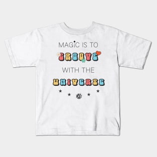 Magic is to Groove with the Universe Kids T-Shirt
